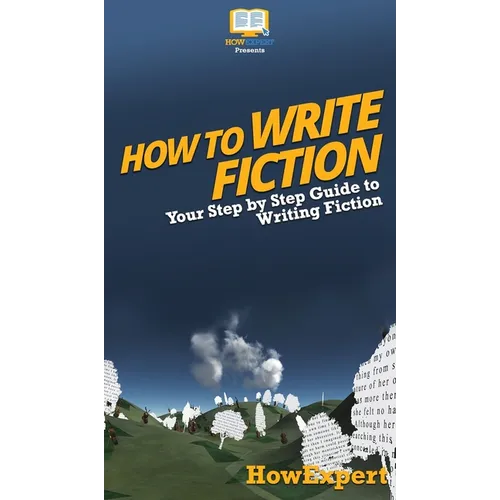 How To Write Fiction: Your Step By Step Guide To Writing Fiction - Hardcover