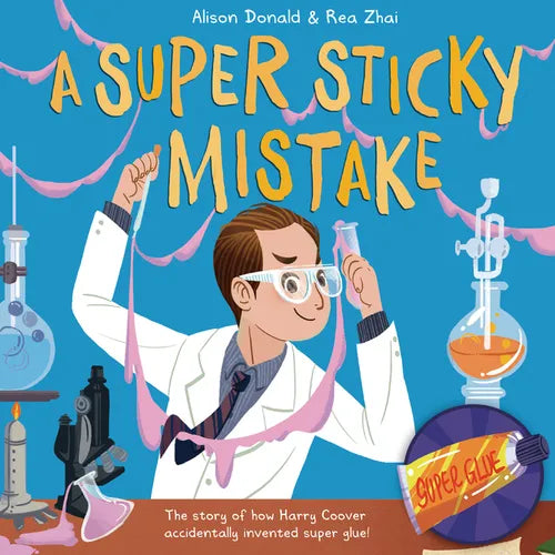 A Super Sticky Mistake: The Story of How Harry Coover Accidentally Invented Super Glue! - Hardcover