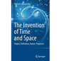 The Invention of Time and Space: Origins, Definitions, Nature, Properties - Hardcover
