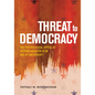 Threat to Democracy: The Appeal of Authoritarianism in an Age of Uncertainty - Hardcover