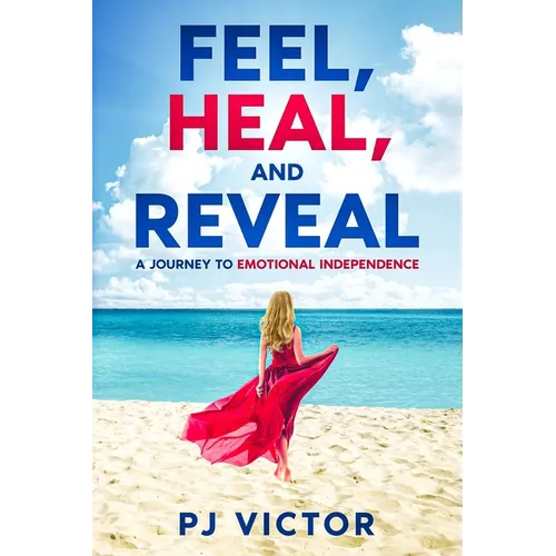 Feel, Heal, and Reveal: A Journey to Emotional Independence - Paperback