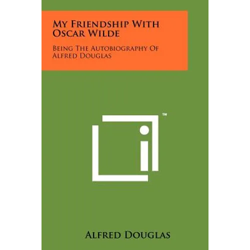 My Friendship With Oscar Wilde: Being The Autobiography Of Alfred Douglas - Paperback
