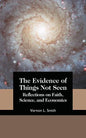 The Evidence of Things Not Seen: Reflections on Faith, Science, and Economics - Paperback