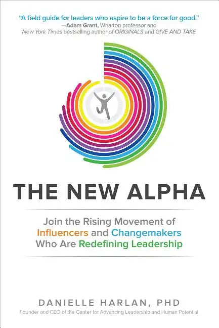 The New Alpha: Join the Rising Movement of Influencers and Changemakers Who Are Redefining Leadership - Hardcover