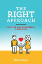 The RIGHT Approach: Positive and Purposeful Parenting - Paperback