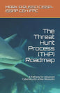 The Threat Hunt Process (THP) Roadmap: A Pathway for Advanced Cybersecurity Active Measures - Paperback