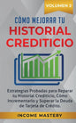 Cómo Mejorar Tu Historial Crediticio: Estrategias Probadas Para Reparar Tu Historial Crediticio, Cómo Incrementarlo y Superar La Deuda de Tarjeta de C - Paperback