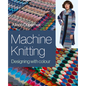 Machine Knitting: Designing with Colour - Hardcover