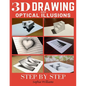3d Drawing and Optical Illusions: How to Draw Optical Illusions and 3d Art Step by Step Guide for Kids, Teens and Students - Paperback