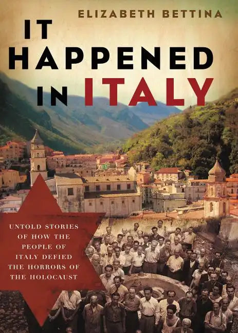It Happened in Italy: Untold Stories of How the People of Italy Defied the Horrors of the Holocaust - Paperback