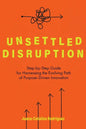Unsettled Disruption: Step-by-Step Guide for Harnessing the Evolving Path of Purpose-Driven Innovation - Paperback