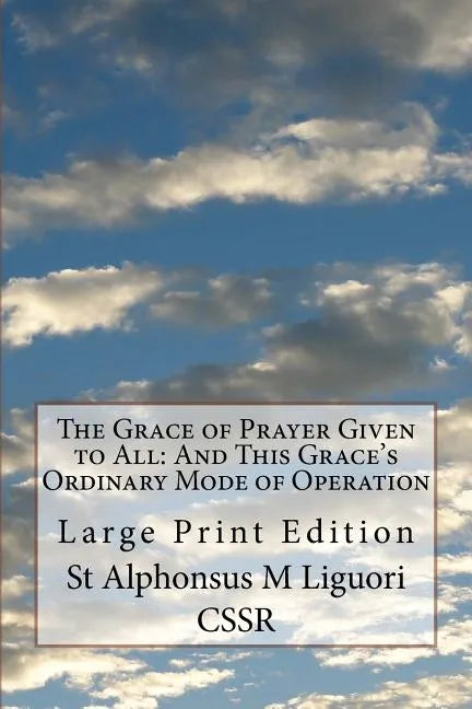 The Grace of Prayer Given to All: And This Grace's Ordinary Mode of Operation: Large Print Edition - Paperback