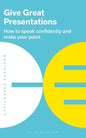 Give Great Presentations: How to Speak Confidently and Make Your Point - Paperback