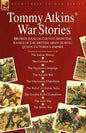 Tommy Atkins War Stories - 14 First Hand Accounts from the Ranks of the British Army During Queen Victoria's Empire - Paperback