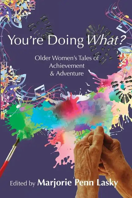 You're Doing What?: Older Women's Tales of Achievement and Adventure - Paperback