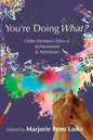 You're Doing What?: Older Women's Tales of Achievement and Adventure - Paperback