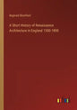 A Short History of Renaissance Architecture in England 1500-1800 - Paperback