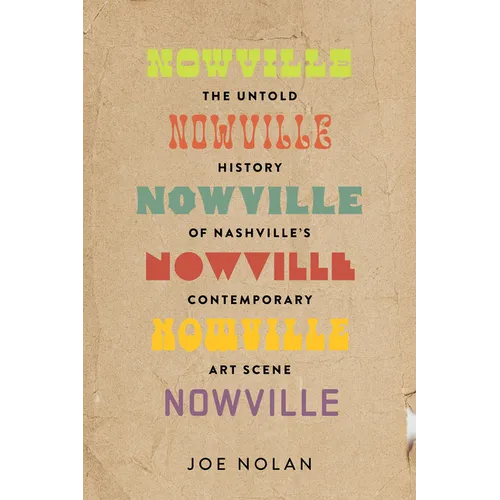 Nowville: The Untold History of Nashville's Contemporary Art Scene - Paperback