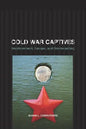 Cold War Captives: Imprisonment, Escape, and Brainwashing - Paperback