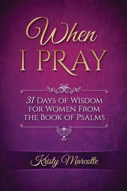 When I Pray: 31 Days of Wisdom for Women From the Book of Psalms - Paperback