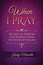 When I Pray: 31 Days of Wisdom for Women From the Book of Psalms - Paperback