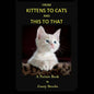From KITTENS to CATS and THIS toTHAT: A Picture Book - Paperback