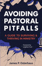 Avoiding Pastoral Pitfalls: A Guide to Surviving and Thriving in Ministry - Paperback