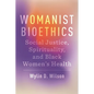 Womanist Bioethics: Social Justice, Spirituality, and Black Women's Health - Hardcover