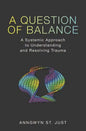 A Question of Balance: A Systemic Approach to Understanding and Resolving Trauma - Paperback