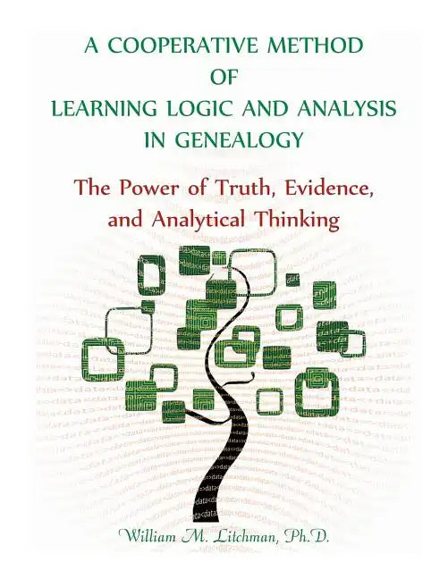 A Cooperative Method of Learning Logic and Analysis in Genealogy: The Power of Truth, Evidence, and Analytical Thinking - Paperback
