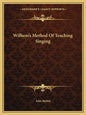 Wilhem's Method of Teaching Singing - Paperback