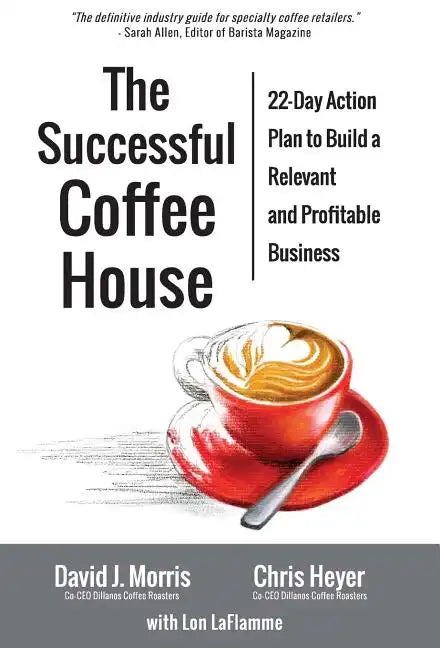 The Successful Coffee House: 22-Day Action Plan to Create a Relevant and Profitable Business - Hardcover