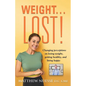 Weight... Lost!: Changing perceptions on losing weight, getting healthy, and living happy - Paperback