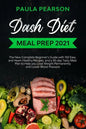 Dash diet meal prep 2021: The New Complete Beginner's Guide with 150 Easy and Heart-Healthy Recipes, and a 30-day Tasty Meal Plan to Help you Lo - Paperback