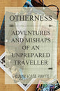 Otherness: Adventures and Mishaps of an Unprepared Traveller - Paperback