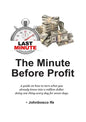 The Minute Before Profit: A guide on how to turn what you already know into a million dollar doing one thing every day for seven days - Paperback