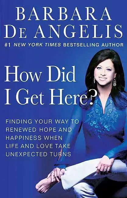 How Did I Get Here?: Finding Your Way to Renewed Hope and Happiness When Life and Love Take Unexpected Turns - Paperback