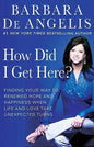 How Did I Get Here?: Finding Your Way to Renewed Hope and Happiness When Life and Love Take Unexpected Turns - Paperback