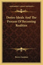 Desire-Ideals and the Process of Becoming Realities - Paperback