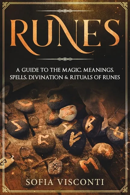Runes: A Guide To The Magic, Meanings, Spells, Divination & Rituals Of Runes - Paperback