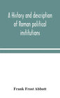 A history and description of Roman political institutions - Hardcover