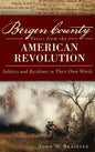Bergen County Voices from the American Revolution: Soldiers and Residents in Their Own Words - Hardcover