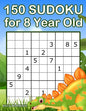 150 Sudoku for 8 Year Old: Sudoku With Dinosaur Book for Kids Ages 8 - 12 - Paperback