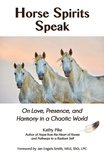 Horse Spirits Speak: On Love, Presence, and Harmony in a Chaotic World - Paperback
