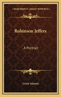 Robinson Jeffers: A Portrait - Hardcover