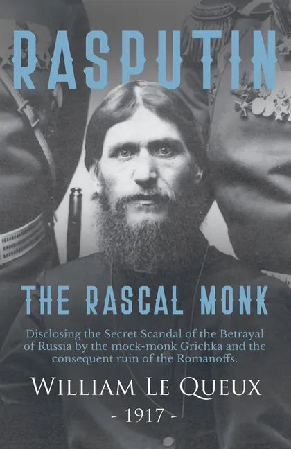 Rasputin the Rascal Monk: Disclosing the Secret Scandal of the Betrayal of Russia by the mock-monk Grichka and the consequent ruin of the Romano - Paperback