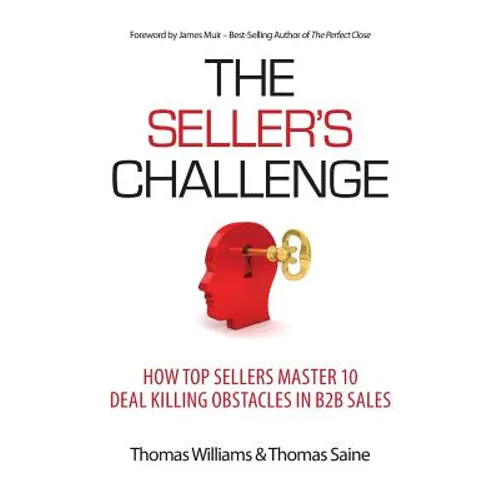 The Seller's Challenge: How Top Sellers Master 10 Deal Killing Obstacles in B2B Sales - Paperback