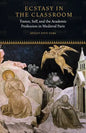 Ecstasy in the Classroom: Trance, Self, and the Academic Profession in Medieval Paris - Paperback