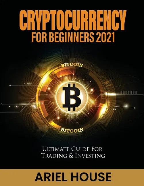 Cryptocurrency for Beginners 2021: Ultimate Guide For Trading & Investing - Paperback