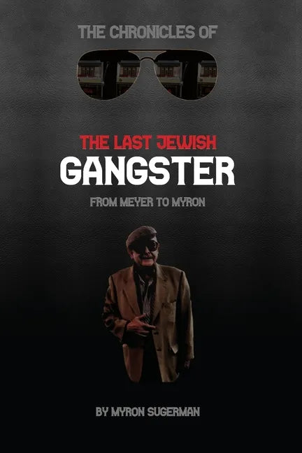 The Chronicles of The Last Jewish Gangster: From Meyer to Myron - Paperback